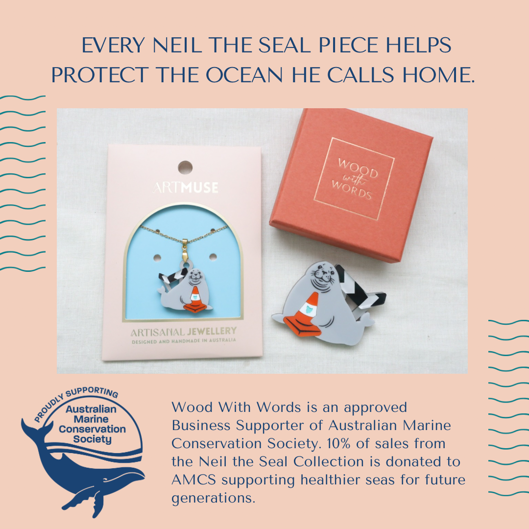 Wood With Words is an approved
Business Supporter of Australian Marine Conservation Society. 10% of sales from the Neil the Seal Collection is donated to
AMCS supporting healthier seas for future generations 